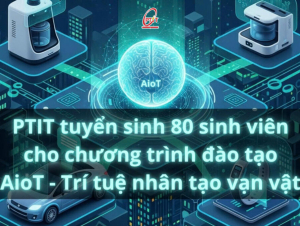 Học viện Công nghệ Bưu chính Viễn thông sẽ tuyển sinh 80 sinh viên cho chương trình đào tạo “Trí tuệ nhân tạo vạn vật”