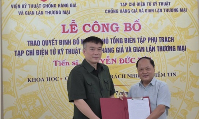 Bổ nhiệm Phó Tổng Biên tập Phụ trách Tạp chí Điện tử Kỹ thuật Chống hàng giả và Gian lận thương mại