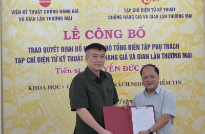 Bổ nhiệm Phó Tổng Biên tập Phụ trách Tạp chí Điện tử Kỹ thuật Chống hàng giả và Gian lận thương mại