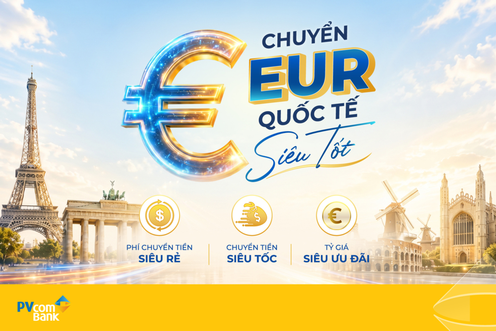 PVcomBank ưu đãi phí chuyển tiền quốc tế bằng EUR, người nhận hưởng trọn giá trị gửi